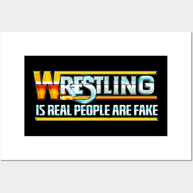 Wrestling Is Real People Are Fake Wall Art by Fight'N'Fight